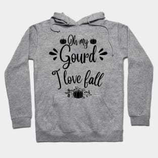 Oh my gourd I love fall Hoodie